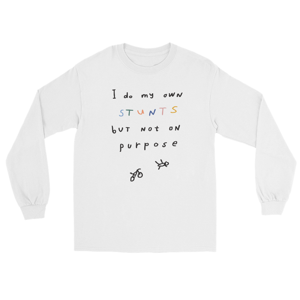 'I DO MY OWN STUNTS BUT NOT ON PURPOSE'  LONG SLEEVE UNISEX T-SHIRT