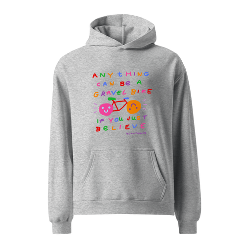 'ANYTHING CAN BE A GRAVEL BIKE IF YOU JUST BELIEVE' STANDARD HOODIE